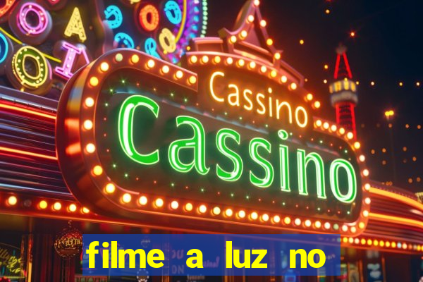 filme a luz no fim do mundo completo dublado